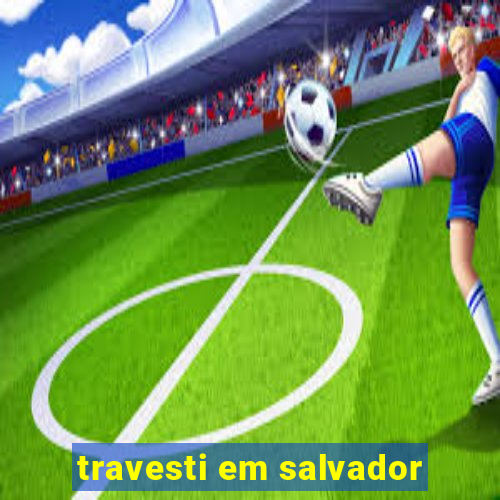 travesti em salvador